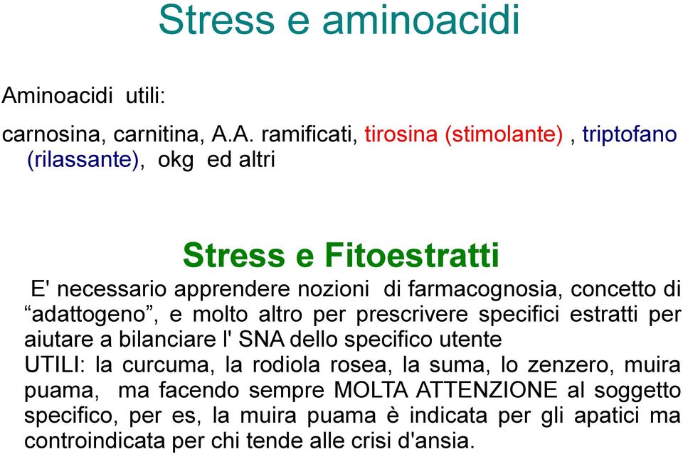 A. ramificati, tirosina (stimolante), triptofano (rilassante), okg ed altri Stress e Fitoestratti E' necessario apprendere nozioni di