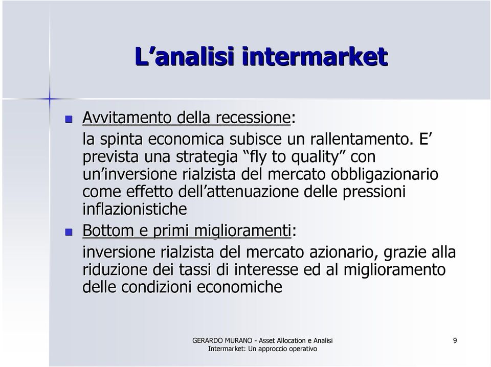 effetto dell attenuazione delle pressioni inflazionistiche Bottom e primi miglioramenti: inversione