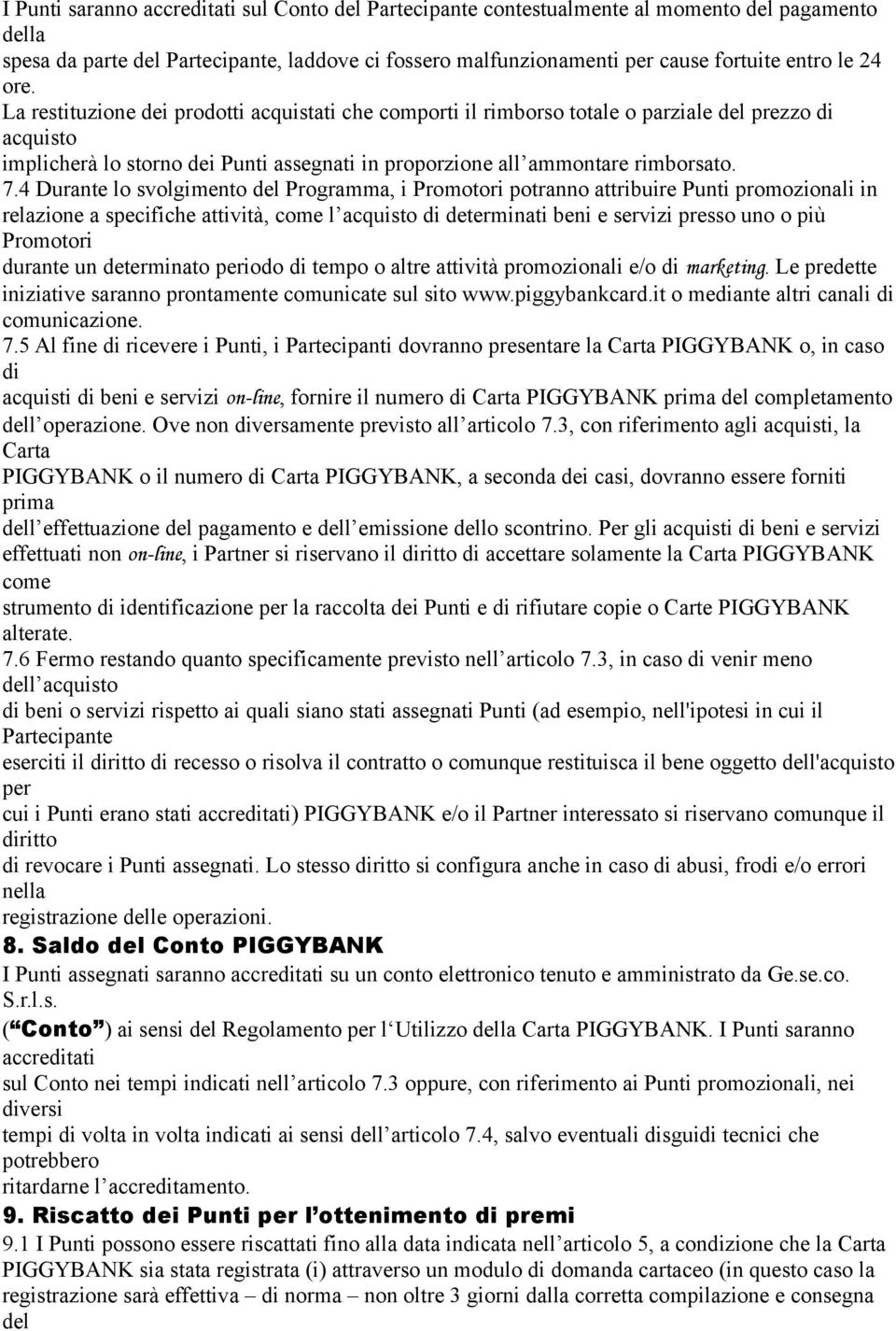 4 Durante lo svolgimento del Programma, i Promotori potranno attribuire Punti promozionali in relazione a specifiche attività, come l acquisto di determinati beni e servizi presso uno o più Promotori