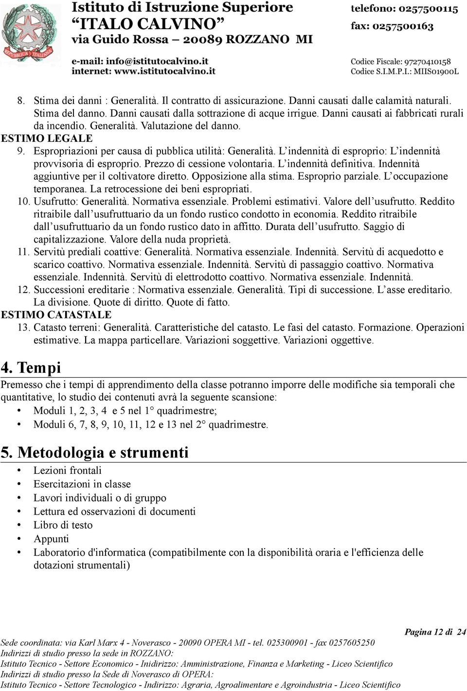 L indennità di esproprio: L indennità provvisoria di esproprio. Prezzo di cessione volontaria. L indennità definitiva. Indennità aggiuntive per il coltivatore diretto. Opposizione alla stima.