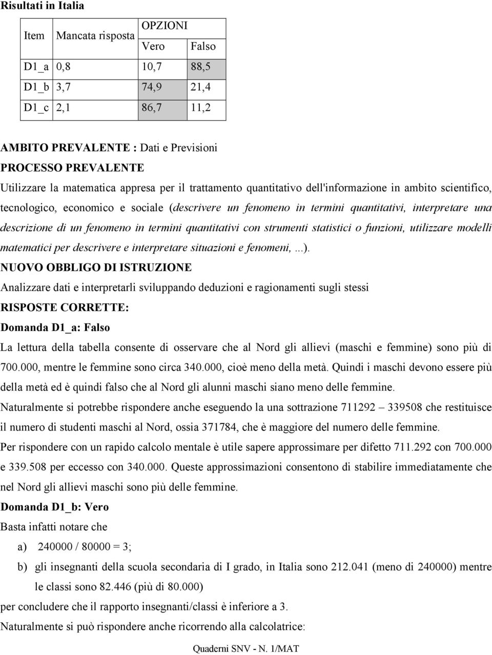 descrizione di un fenomeno in termini quantitativi con strumenti statistici o funzioni, utilizzare modelli matematici per descrivere e interpretare situazioni e fenomeni,...).