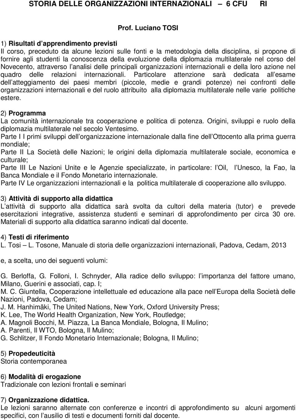 evoluzione della diplomazia multilaterale nel corso del Novecento, attraverso l analisi delle principali organizzazioni internazionali e della loro azione nel quadro delle relazioni internazionali.