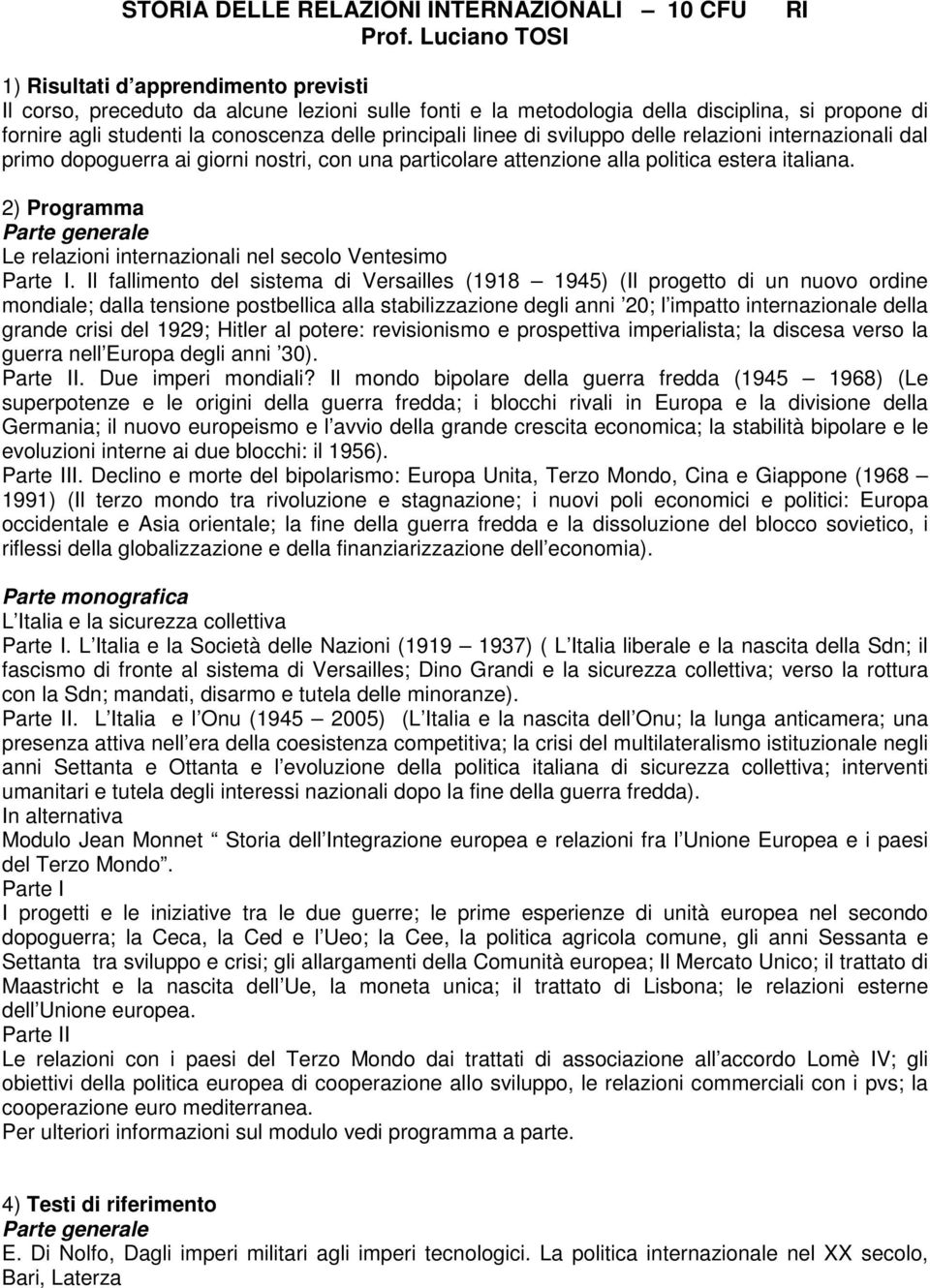 principali linee di sviluppo delle relazioni internazionali dal primo dopoguerra ai giorni nostri, con una particolare attenzione alla politica estera italiana.