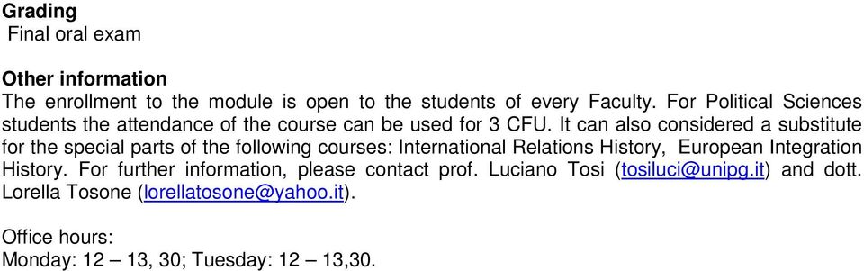 It can also considered a substitute for the special parts of the following courses: International Relations History, European