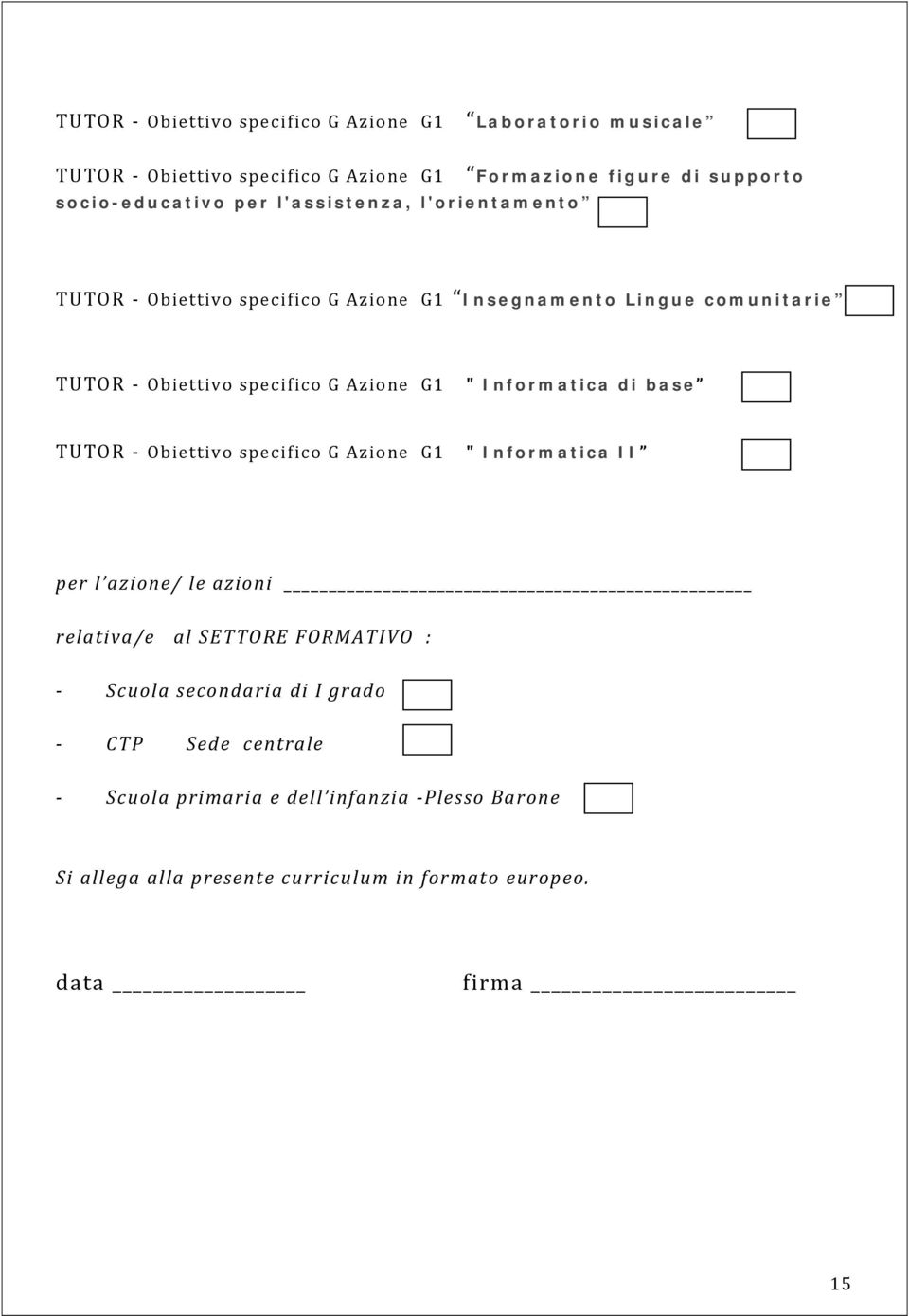 di base TUTOR Obiettivo G Azione G1 " Informatica II per l azione/ le azioni relativa/e al SETTORE FORMATIVO : Scuola secondaria di