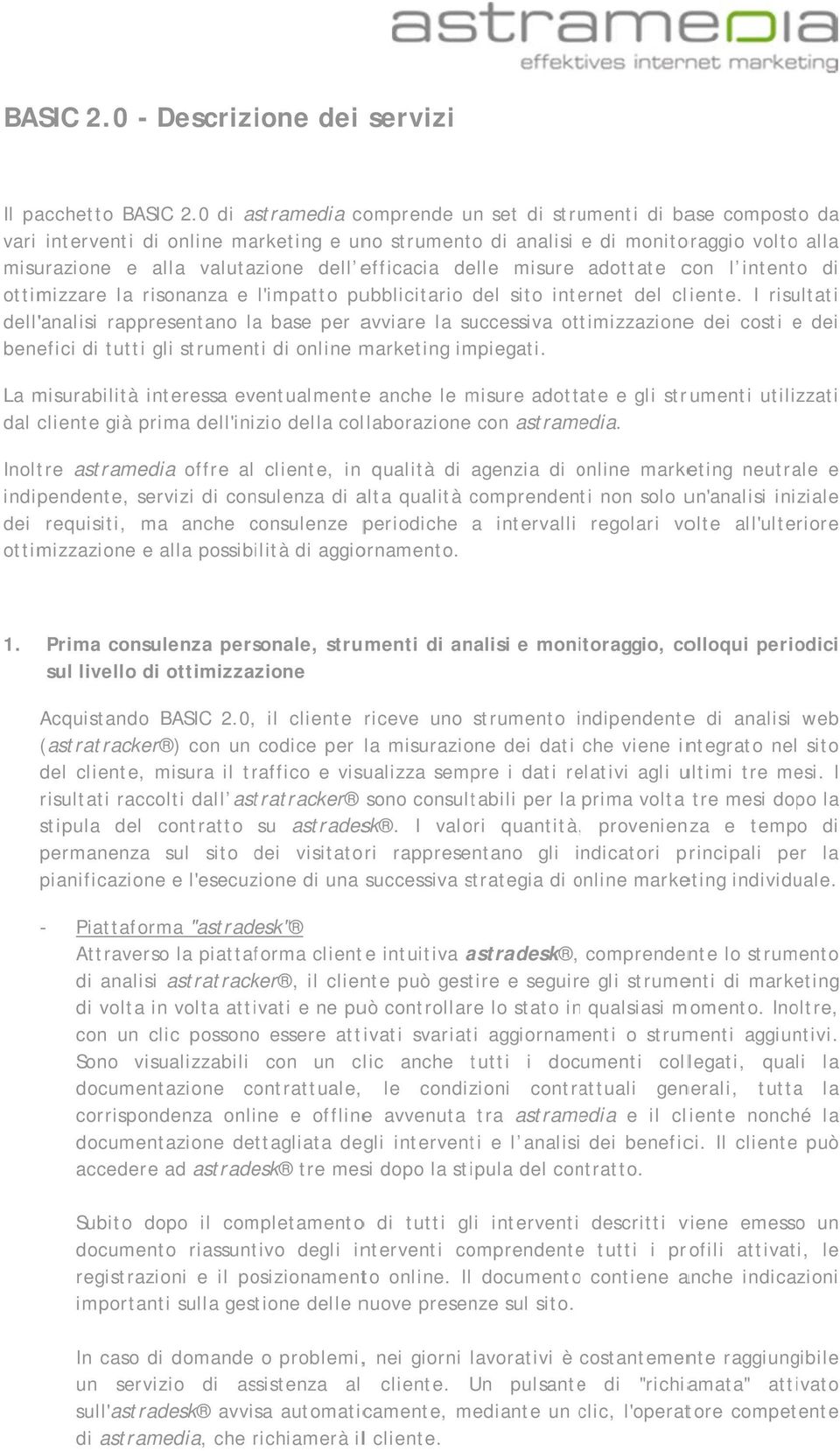 efficacia delle misure adottate con l intento di ottimizzare la risonanza e l'impatto pubblicitario del sito internet del cliente.