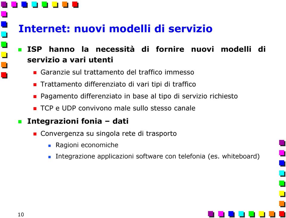 differenziato in base al tipo di servizio richiesto TCP e UDP convivono male sullo stesso canale Integrazioni fonia