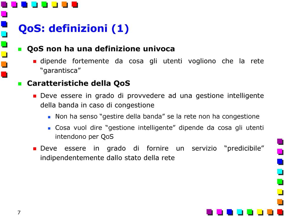 congestione Non ha senso gestire della banda se la rete non ha congestione Cosa vuol dire gestione intelligente dipende da