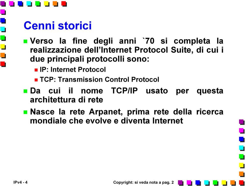 Protocol Da cui il nome TCP/IP usato per questa architettura di rete Nasce la rete Arpanet,