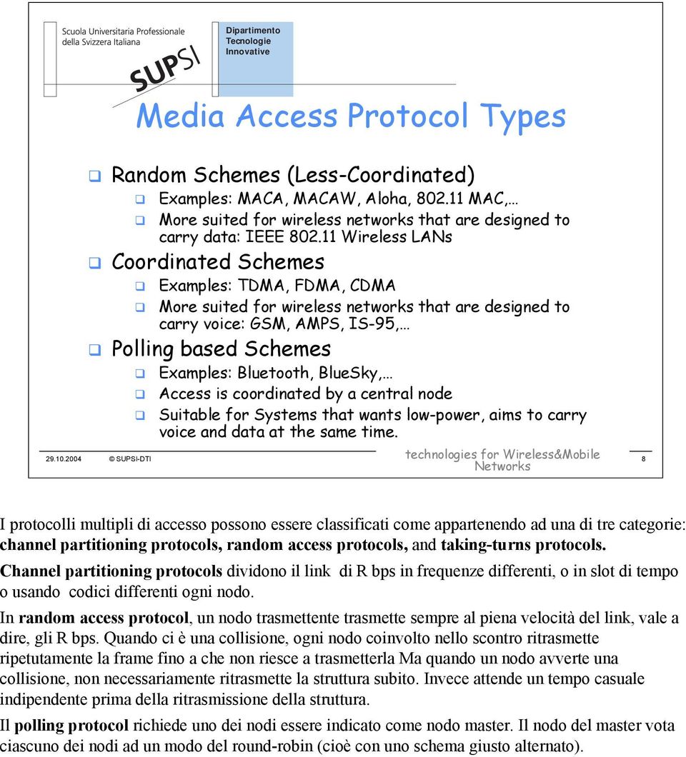 BlueSky, Access is coordinated by a central node Suitable for Systems that wants low-power, aims to carry voice and data at the same time. 29.10.