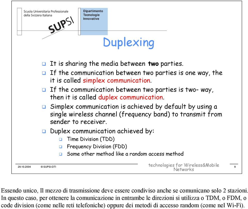 Simplex communication is achieved by default by using a single wireless channel (frequency band) to transmit from sender to receiver.