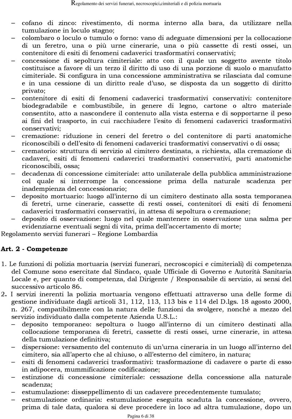 quale un soggetto avente titolo costituisce a favore di un terzo il diritto di uso di una porzione di suolo o manufatto cimiteriale.