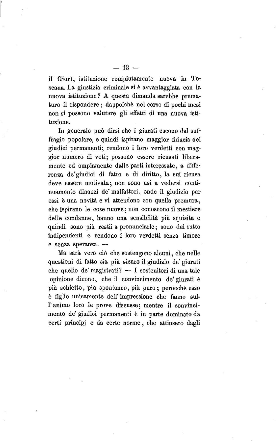 gio popolare, e quindi ispirano maggior fiducia dei giudici permanenti; rendono i loro verdetti con maggior numero di voti; possono essere ricusati liberamente ed ampiamente dalle parti interessate,