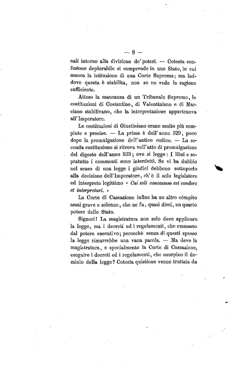 Atteso la mancanza di un Tribunale Supremo, le costituzioni di Costantino, di Valentiniano e di Marciano stabilivano, che la interpretazione apparteneva all' Imperatore.