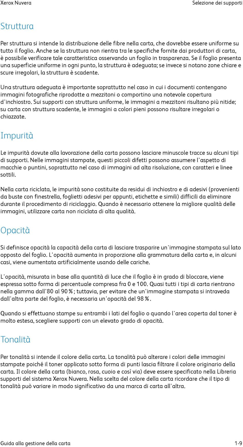 Se il foglio presenta una superficie uniforme in ogni punto, la struttura è adeguata; se invece si notano zone chiare e scure irregolari, la struttura è scadente.