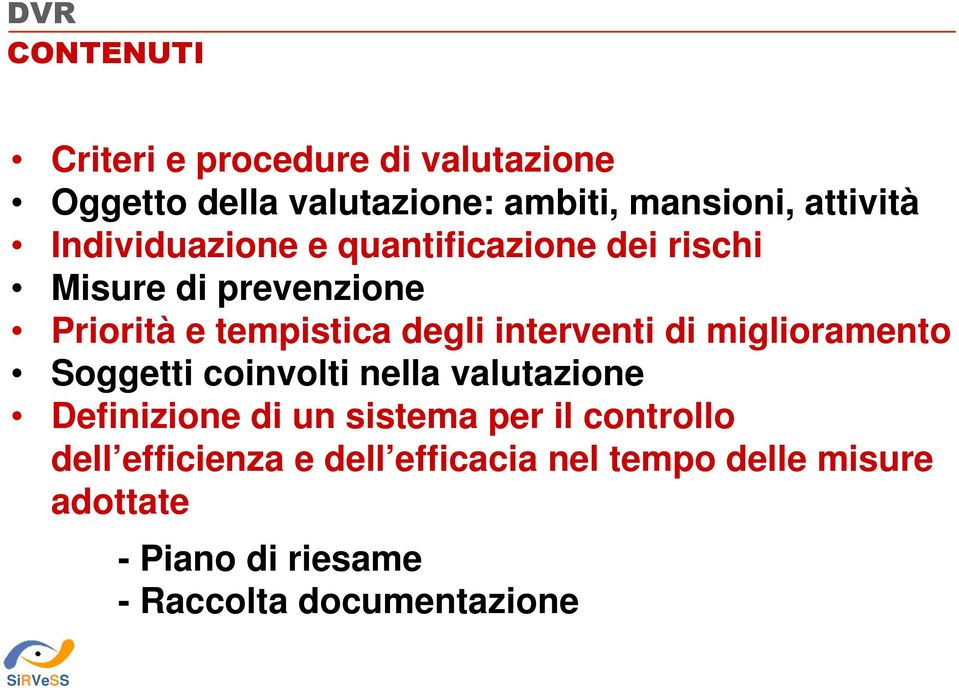 interventi di miglioramento Soggetti coinvolti nella valutazione Definizione di un sistema per il