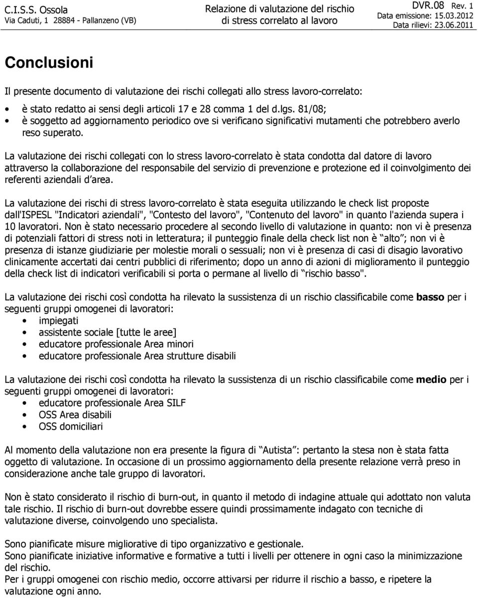 81/08; è soggetto ad aggiornamento periodico ove si verificano significativi mutamenti che potrebbero averlo reso superato.