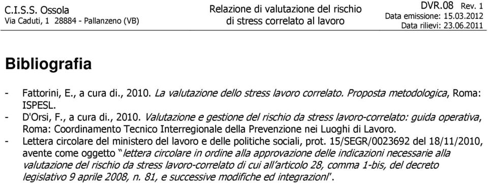 La valutazione dello stress lavoro correlato. Proposta metodologica, Roma: ISPESL. - D'Orsi, F., a cura di., 2010.