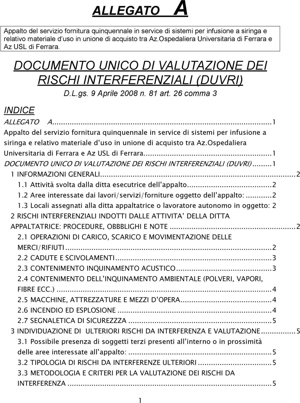 .. 1 ppalto del servizio fornitura quinquennale in service di sistemi per infusione a siringa e relativo materiale d uso in unione di acquisto tra z.