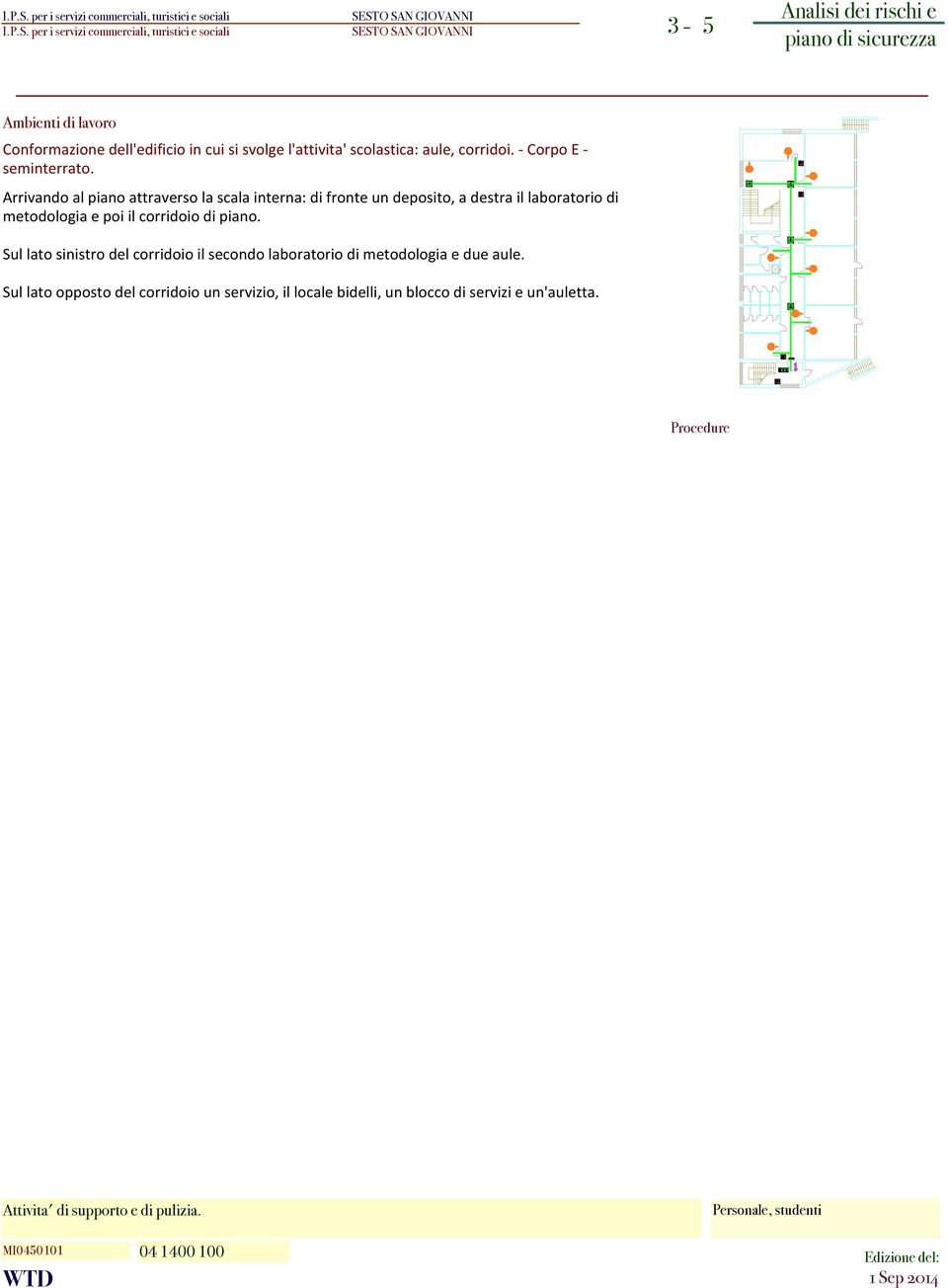 corridoio di piano. Sul lato sinistro del corridoio il secondo laboratorio di metodologia e due aule.