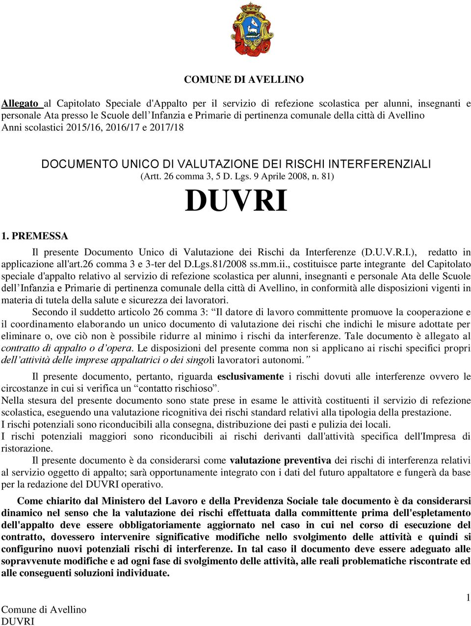 81) Il presente Documento Unico di Valutazione dei Rischi da Interferenze (D.U.V.R.I.), redatto in applicazione all'art.26 comma 3 e 3-ter del D.Lgs.81/2008 ss.mm.ii.