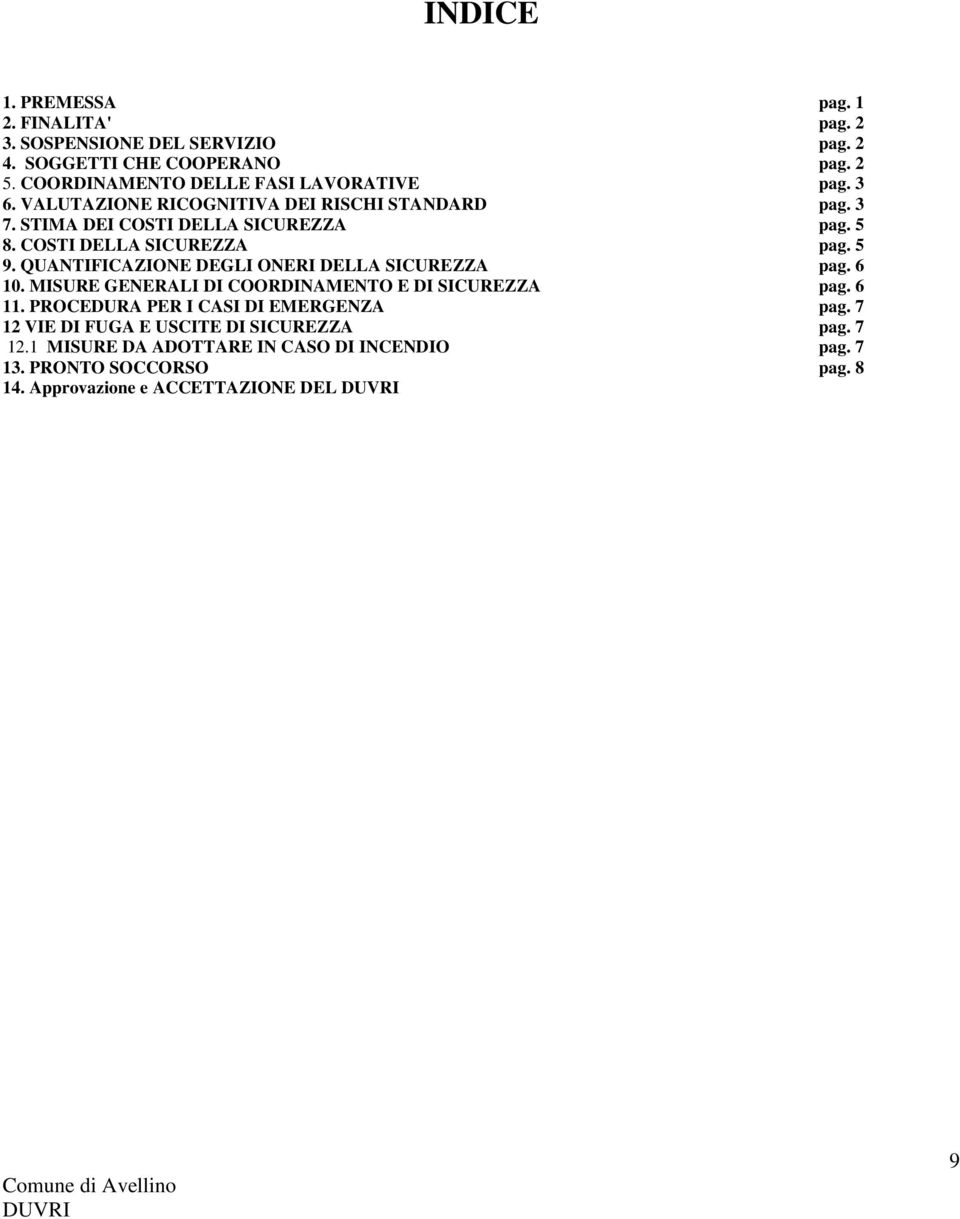 COSTI DELLA SICUREZZA pag. 5 9. QUANTIFICAZIONE DEGLI ONERI DELLA SICUREZZA pag. 6 10. MISURE GENERALI DI COORDINAMENTO E DI SICUREZZA pag. 6 11.