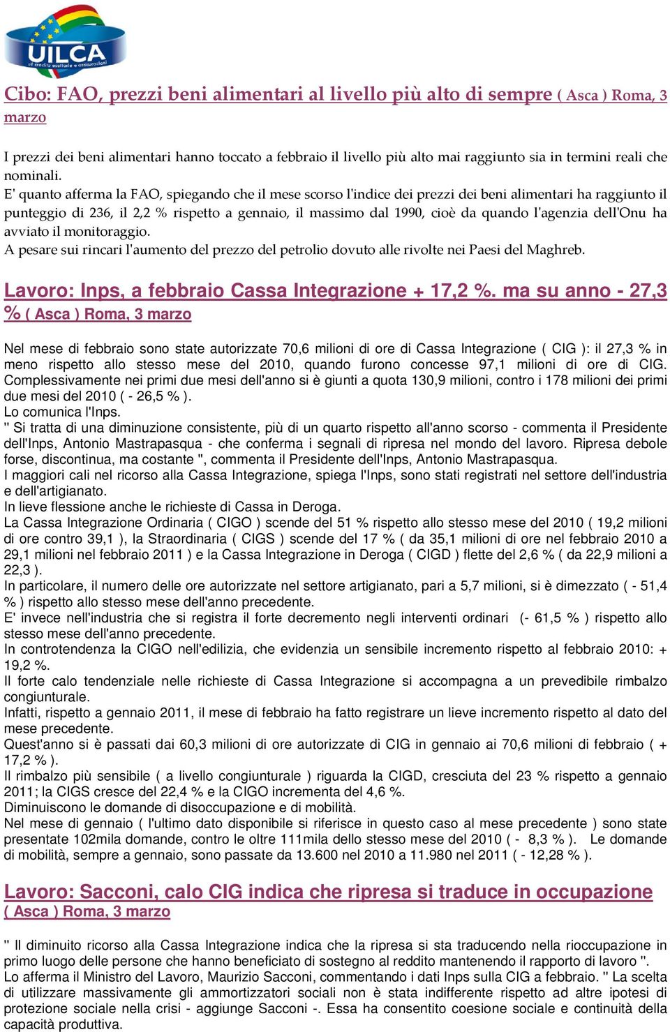 E' quanto afferma la FAO, spiegando che il mese scorso l'indice dei prezzi dei beni alimentari ha raggiunto il punteggio di 236, il 2,2 % rispetto a gennaio, il massimo dal 1990, cioè da quando