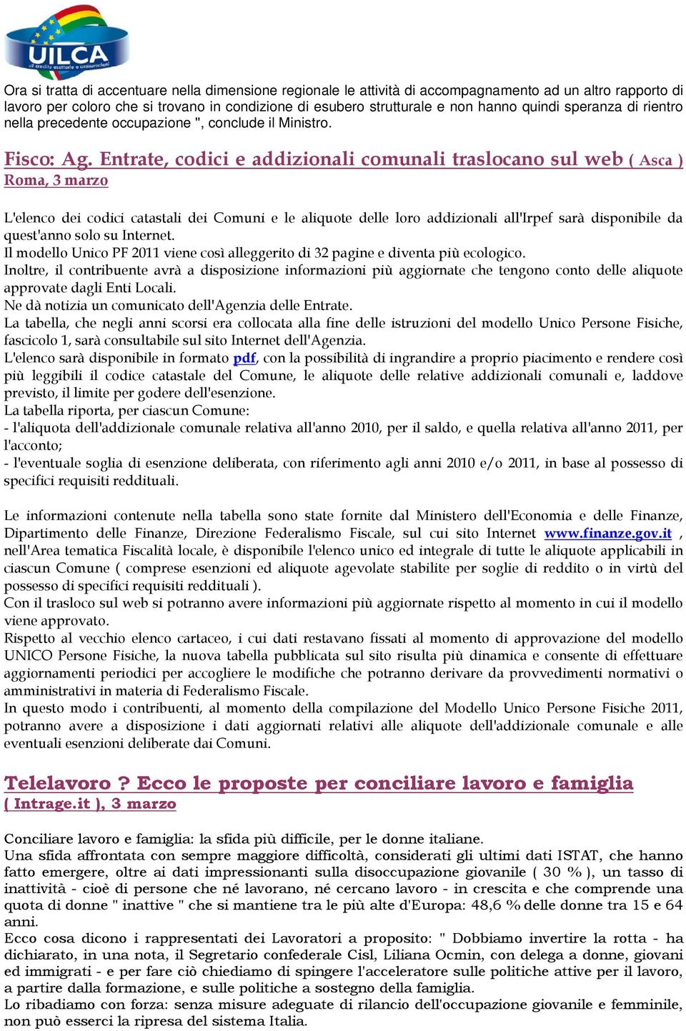 Entrate, codici e addizionali comunali traslocano sul web ( Asca ) Roma, 3 marzo L'elenco dei codici catastali dei Comuni e le aliquote delle loro addizionali all'irpef sarà disponibile da quest'anno