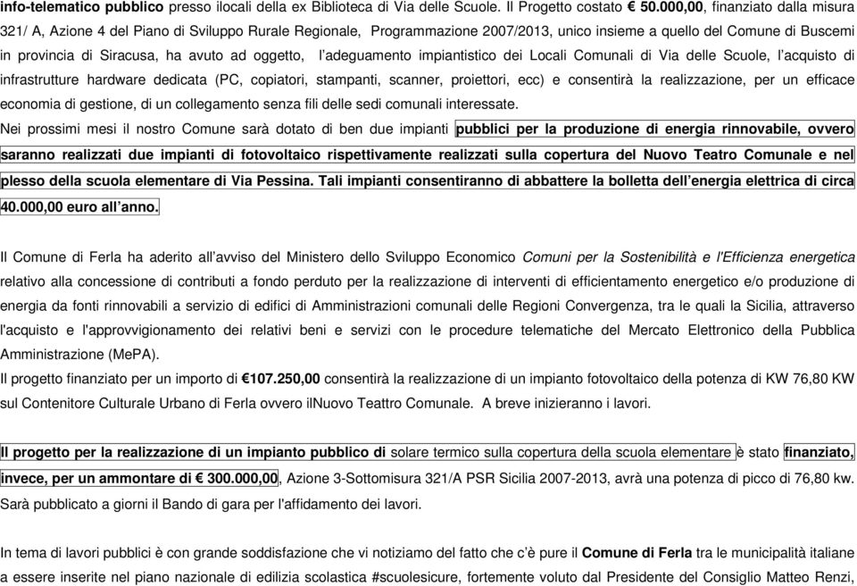 oggetto, l adeguamento impiantistico dei Locali Comunali di Via delle Scuole, l acquisto di infrastrutture hardware dedicata (PC, copiatori, stampanti, scanner, proiettori, ecc) e consentirà la