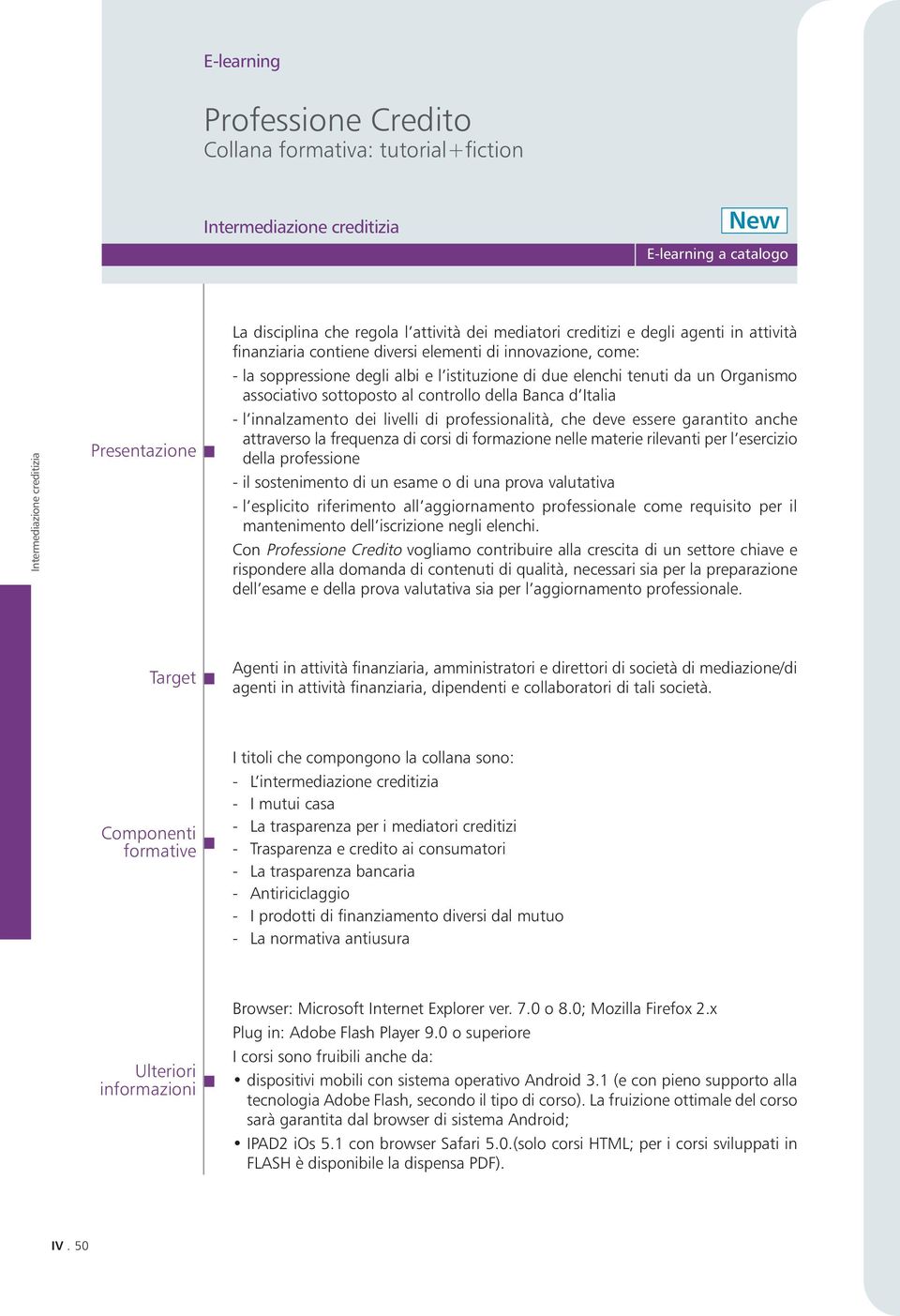 anche attraverso la frequenza di corsi di formazione nelle materie rilevanti per l esercizio della professione - il sostenimento di un esame o di una prova valutativa - l esplicito riferimento all