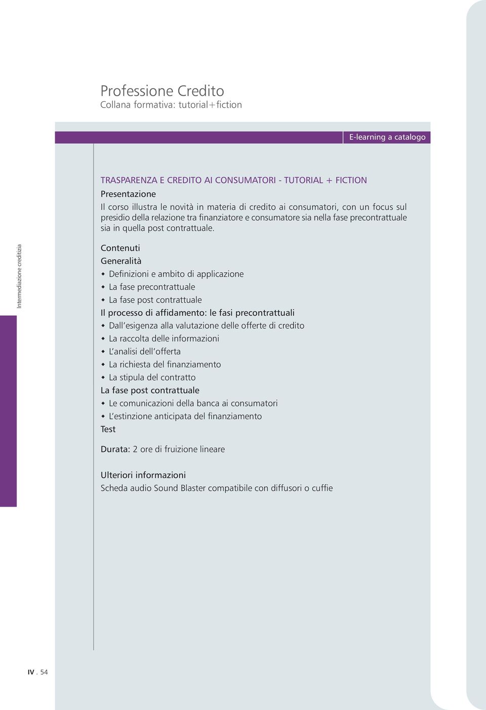 Generalità Definizioni e ambito di applicazione La fase precontrattuale La fase post contrattuale Il processo di affidamento: le fasi precontrattuali Dall esigenza alla valutazione delle offerte