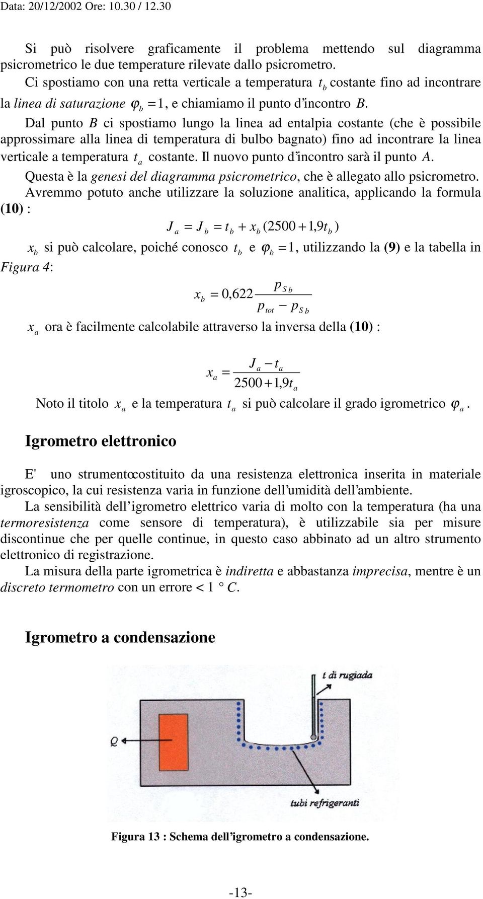 Dl punto B ci spostimo lungo l line d entlpi costnte (che è possiile pprossimre ll line di tempertur di ulo gnto) fino d incontrre l line verticle tempertur t costnte.