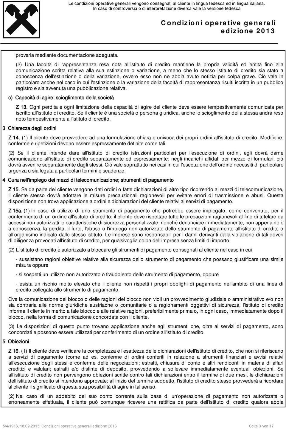 stesso istituto di credito sia stato a conoscenza dell'estinzione o della variazione, ovvero esso non ne abbia avuto notizia per colpa grave.