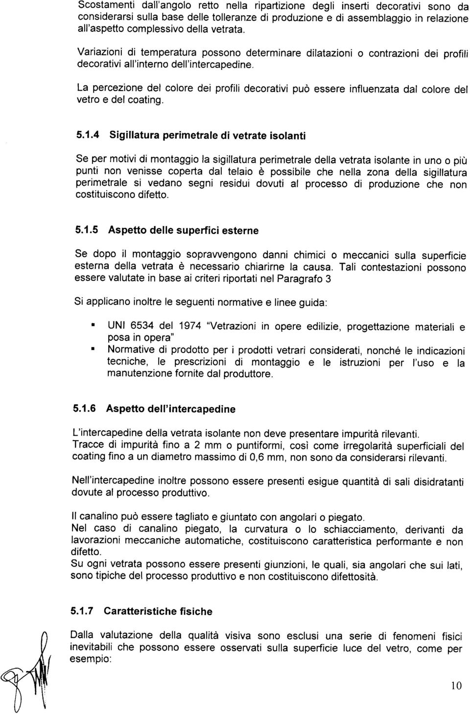 La percezione del colore dei profili decorativi può essere influenzata dal colore del vetro e del coating. 5.1.