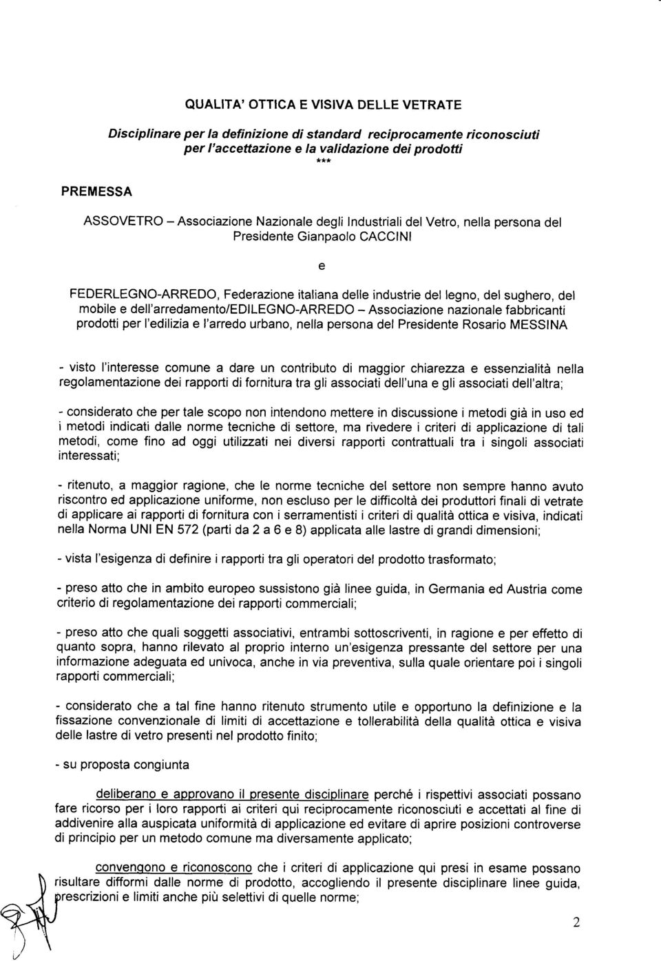 dell'arredamento/edilegno-arredo - Associazione nazionale fabbricanti prodotti per l'edilizia e l'arredo urbano, nella persona del Presidente Rosario MESSINA - visto l'interesse comune a dare un