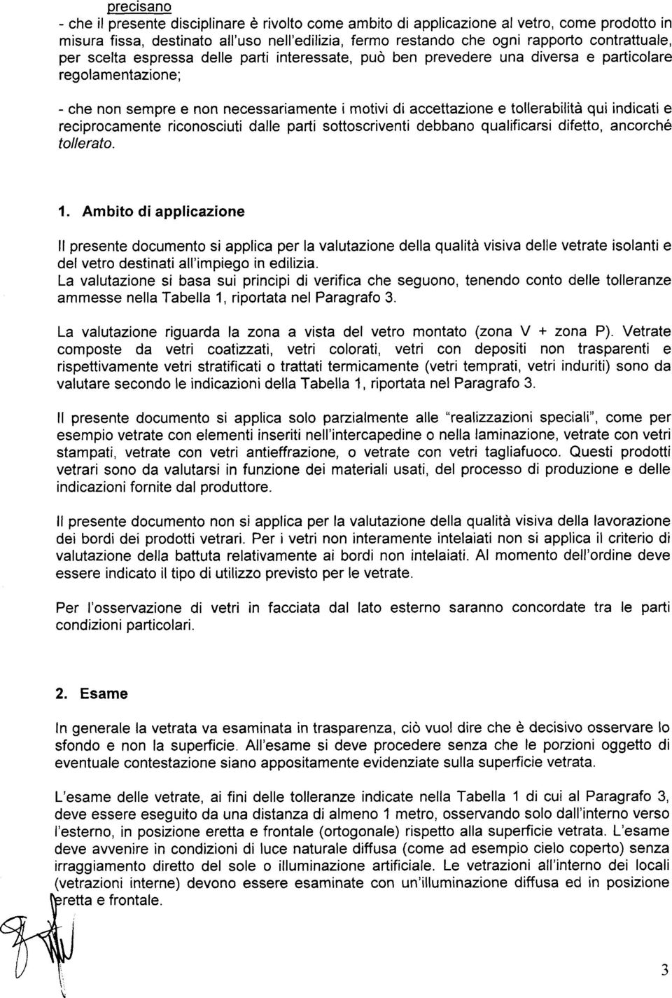 e reciprocamente riconosciuti dalle parti sottoscriventi debbano qualificarsi difetto, ancorché tollerato. 1.