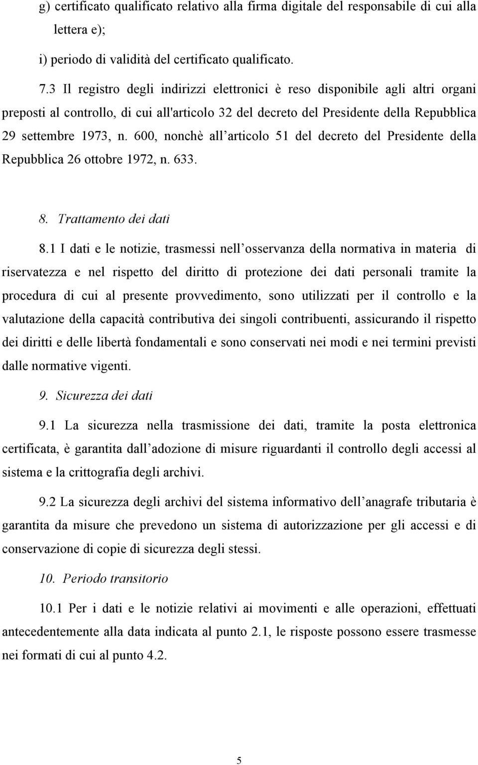 600, nonchè all articolo 51 del decreto del Presidente della Repubblica 26 ottobre 1972, n. 633. 8. Trattamento dei dati 8.