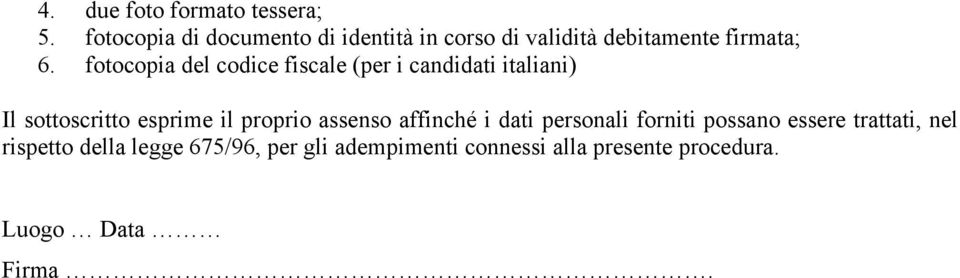 fotocopia del codice fiscale (per i candidati italiani) Il sottoscritto esprime il proprio
