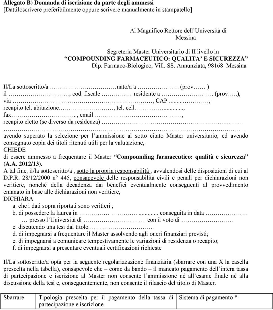 fiscale residente a.. (prov..), via, CAP...., recapito tel. abitazione, tel. cell....., fax..., email., recapito eletto (se diverso da residenza).