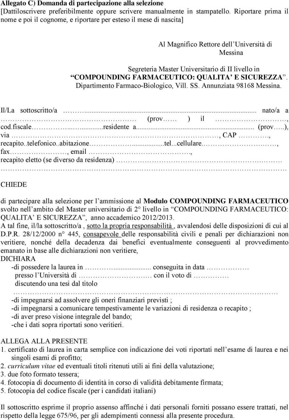 FARMACEUTICO: QUALITA E SICUREZZA. Dipartimento Farmaco-Biologico, Vill. SS. Annunziata 98168 Messina. Il/La sottoscritto/a... nato/a a (prov ) il, cod.fiscale......residente a... (prov..), via, CAP.