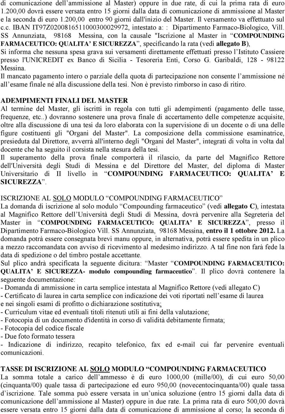 c. IBAN IT97Z0200816511000300029972, intestato a: : Dipartimento Farmaco-Biologico, Vill.