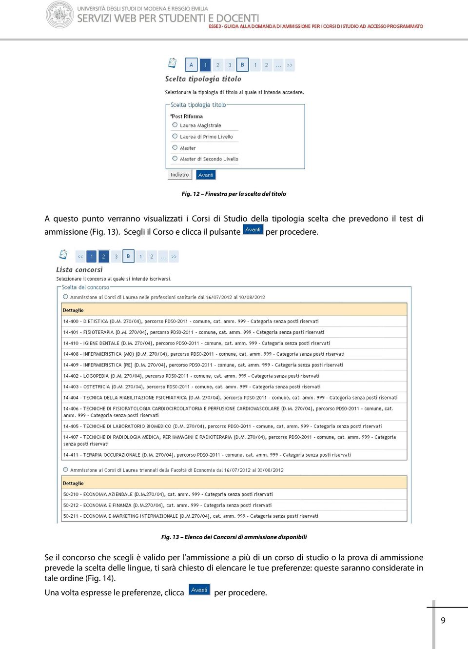 13 Elenco dei Concorsi di ammissione disponibili Se il concorso che scegli è valido per l ammissione a più di un corso di studio o la prova