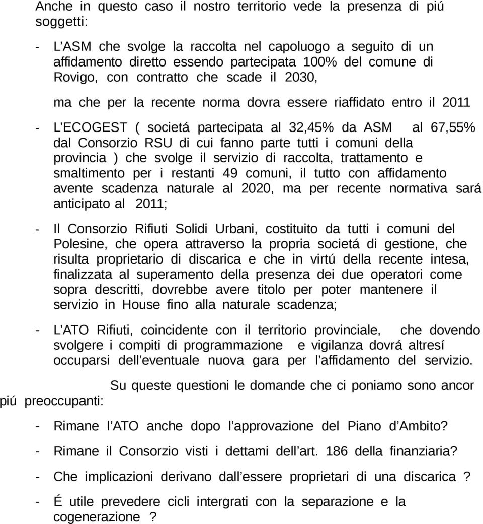 parte tutti i comuni della provincia ) che svolge il servizio di raccolta, trattamento e smaltimento per i restanti 49 comuni, il tutto con affidamento avente scadenza naturale al 2020, ma per