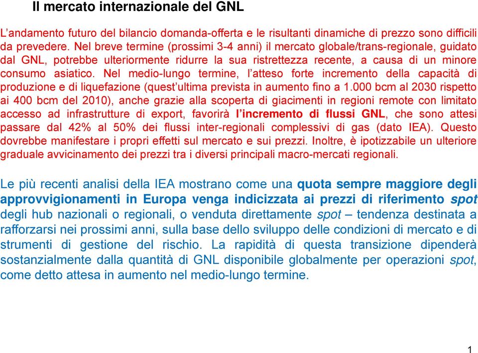 Nel medio-lungo termine, l atteso forte incremento della capacità di produzione e di liquefazione (quest ultima prevista in aumento fino a 1.