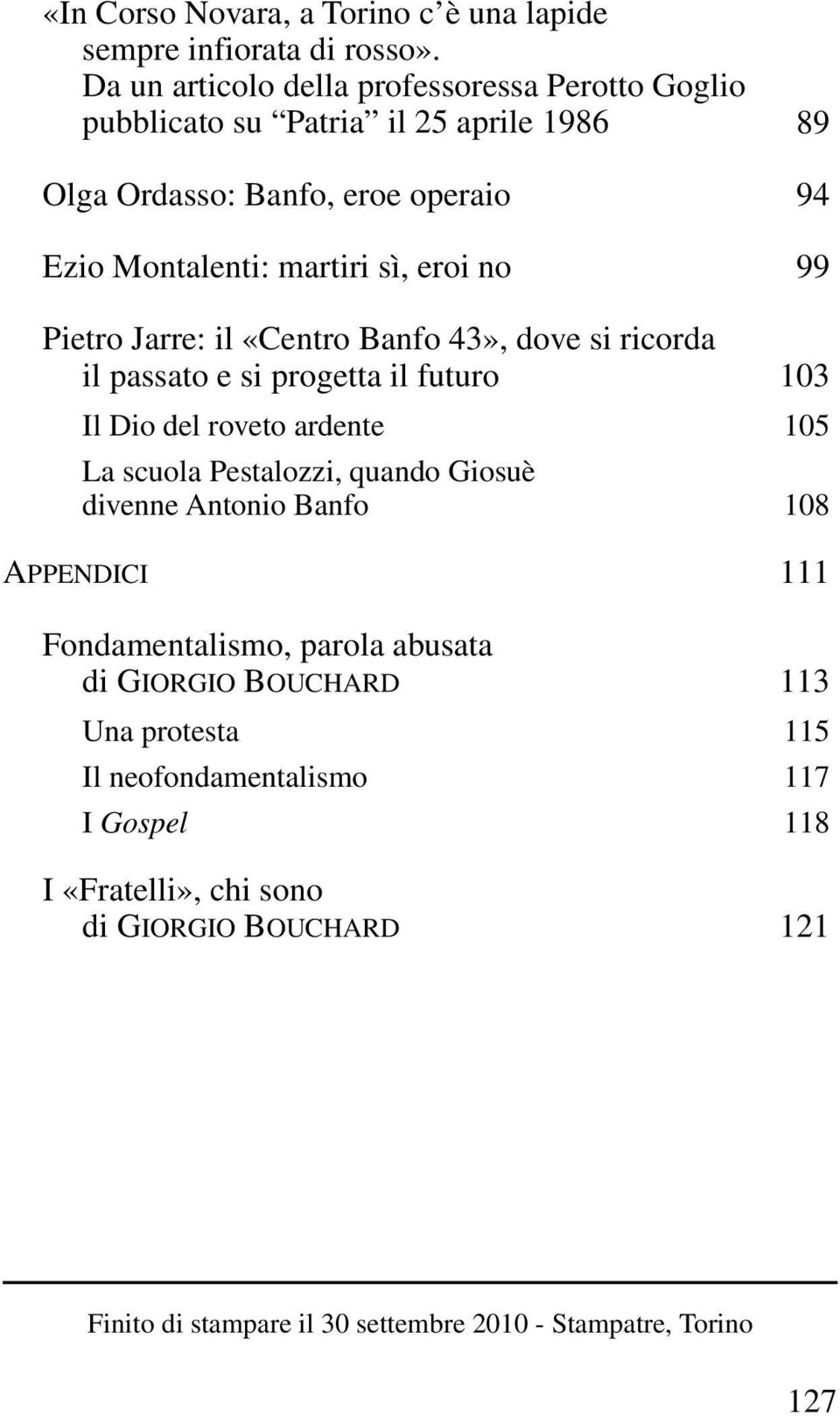 no 99 Pietro Jarre: il «Centro Banfo 43», dove si ricorda il passato e si progetta il futuro 103 Il Dio del roveto ardente 105 La scuola Pestalozzi, quando Giosuè