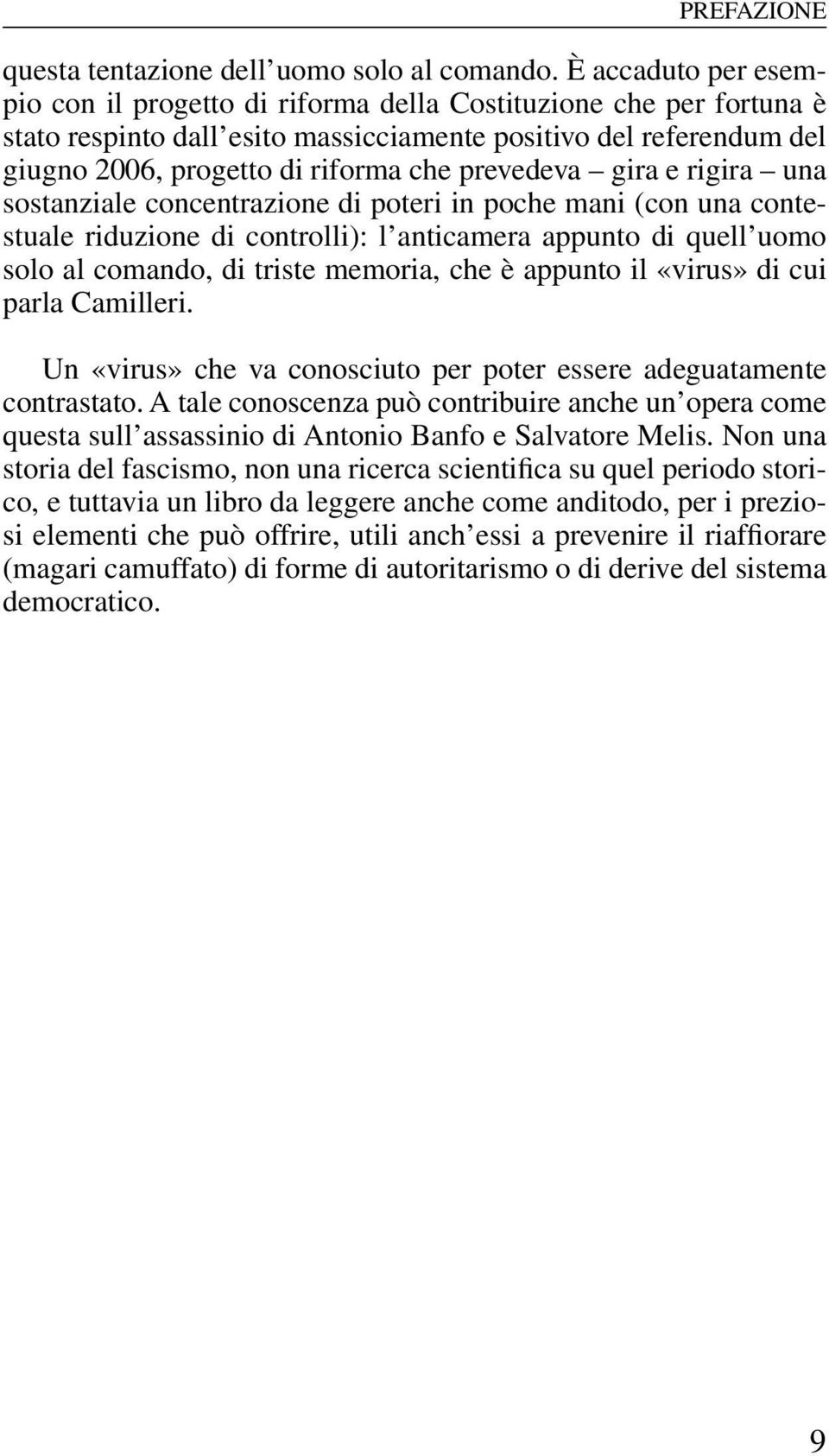 prevedeva gira e rigira una sostanziale concentrazione di poteri in poche mani (con una contestuale riduzione di controlli): l anticamera appunto di quell uomo solo al comando, di triste memoria, che