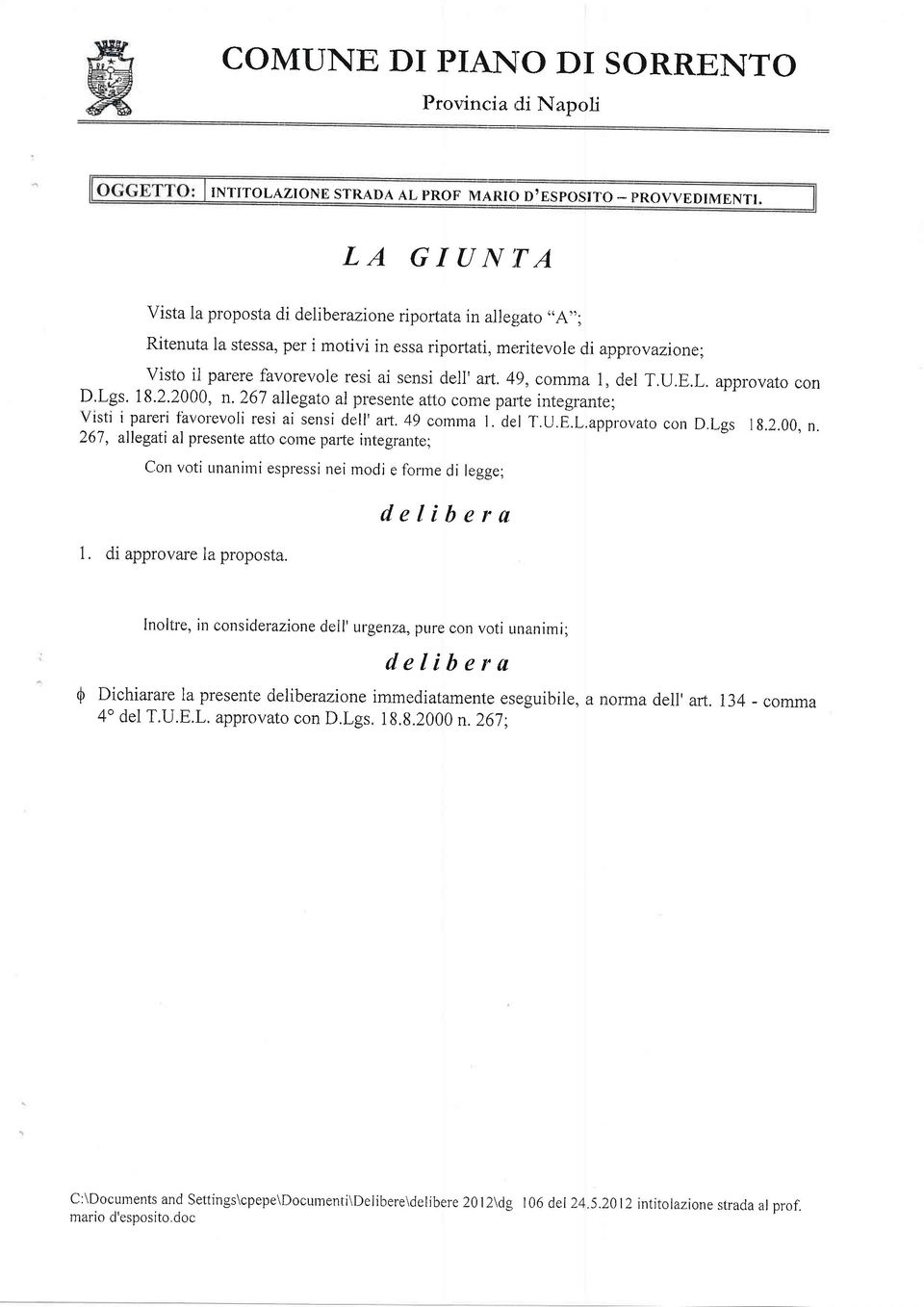 49, cornma 1, del T.U.E.L. approvato con D.Lgs. 18.2.2000, n.267 allegato al presente atto come pafte integrante; Visti ipareri fàvorevoli resi ai sensi dell'aft.49 comma L del T.U.E.L.approvato co' D.