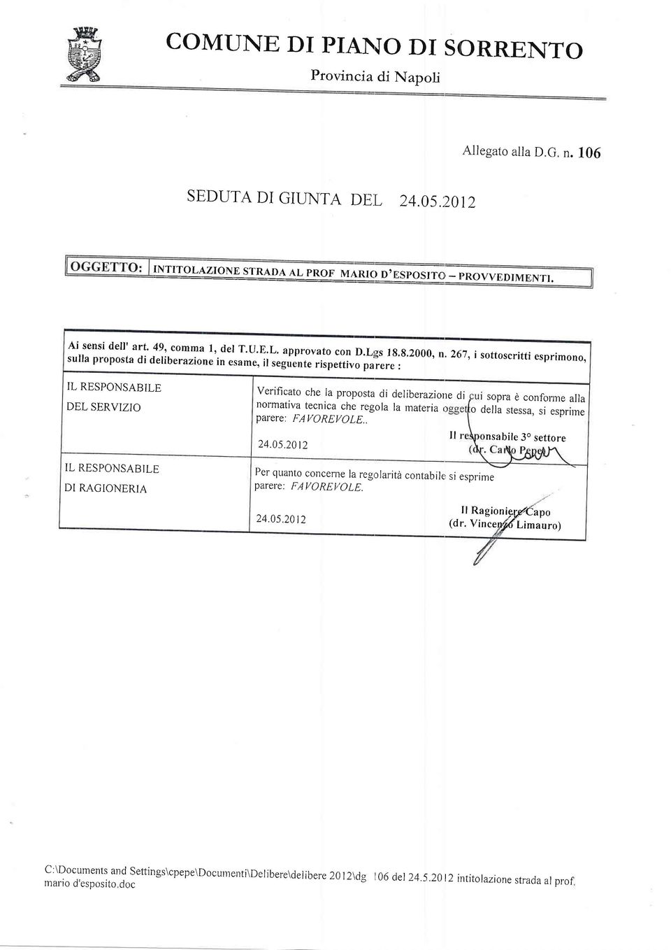 267,i di sottoscritti deliberazione esprimono, in esame, ir seguente rispettivo parere: IL RESPONSABILE DEL SERVIZIO IL RESPONSABILE DI RAGIONERIA Verificato che la proposta di deliberazione cli