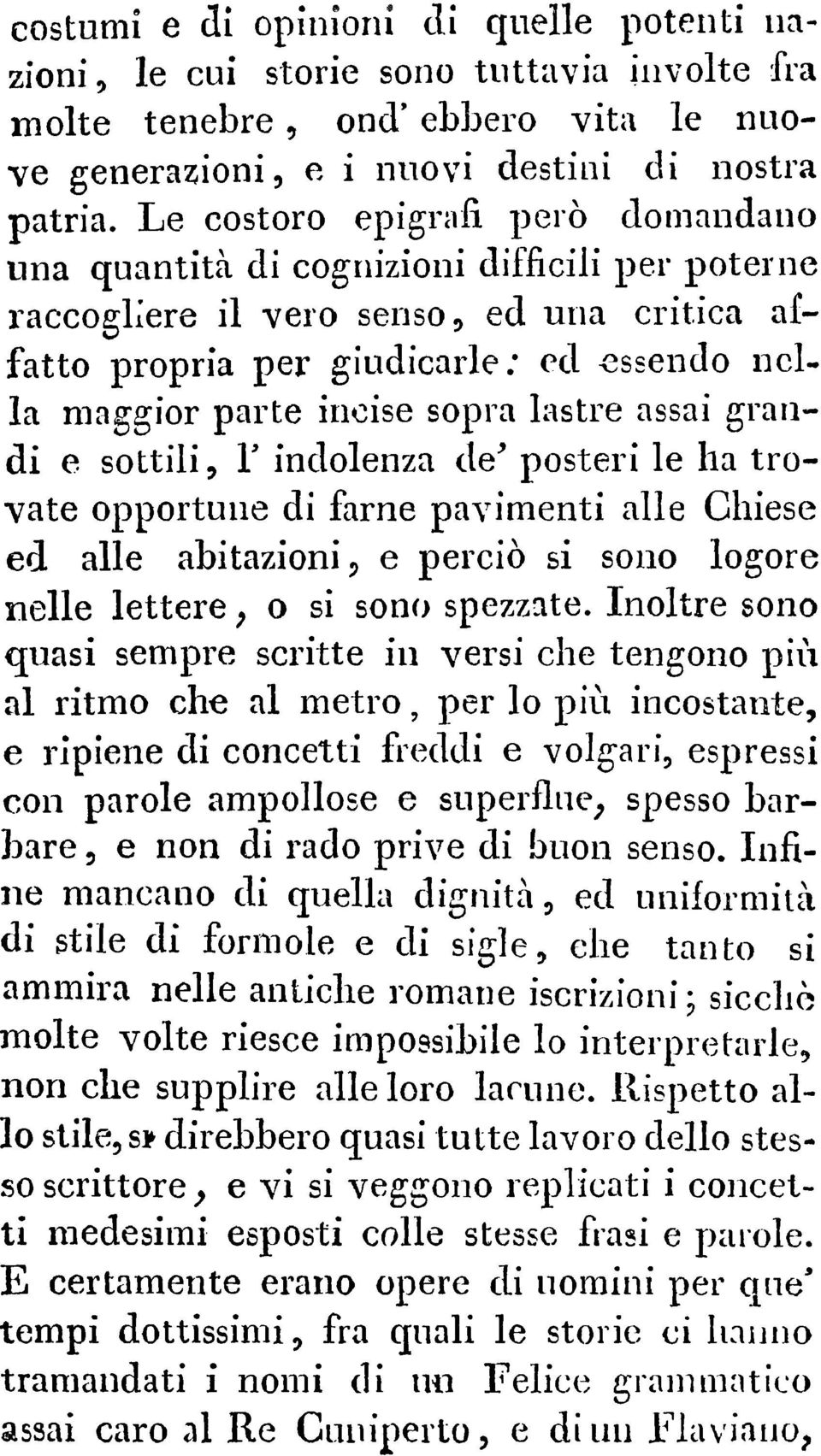 sottili r indolenza de"* posteri le ha trovate opportune di farne pavimenti alle Chiese ed alle abitazioni e perciò si sono logore nelle lettere ; o si sono spezzate Inoltre sono quasi sempre scritte