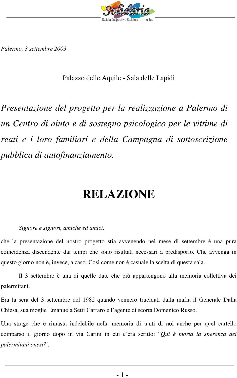 RELAZIONE Signore e signori, amiche ed amici, che la presentazione del nostro progetto stia avvenendo nel mese di settembre è una pura coincidenza discendente dai tempi che sono risultati necessari a